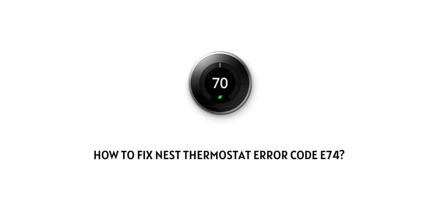 Nest Thermostat Error Code E74
