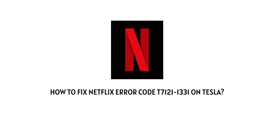 Netflix Error Code T7121-1331 On Tesla