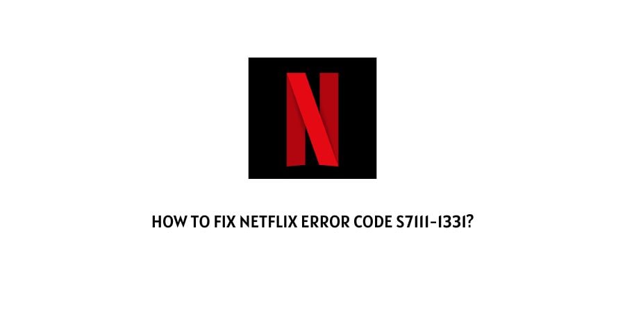 Netflix Error Code s7111-1331