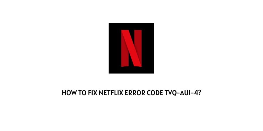 Netflix Error Code tvq-aui-4