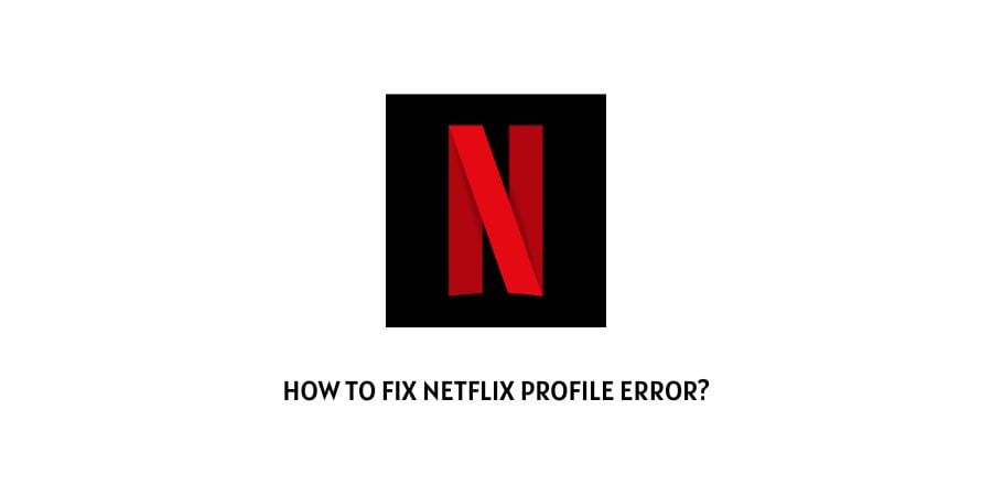Netflix Profile Error