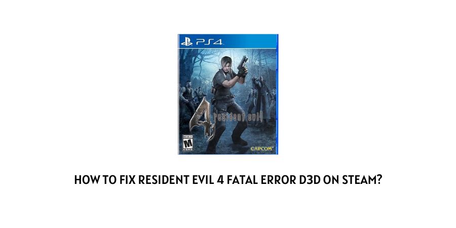 Resident Evil 4 Fatal Error D3D On Steam