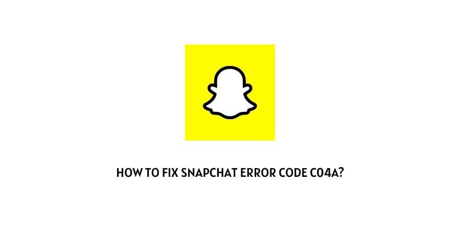 Snapchat error code c04a