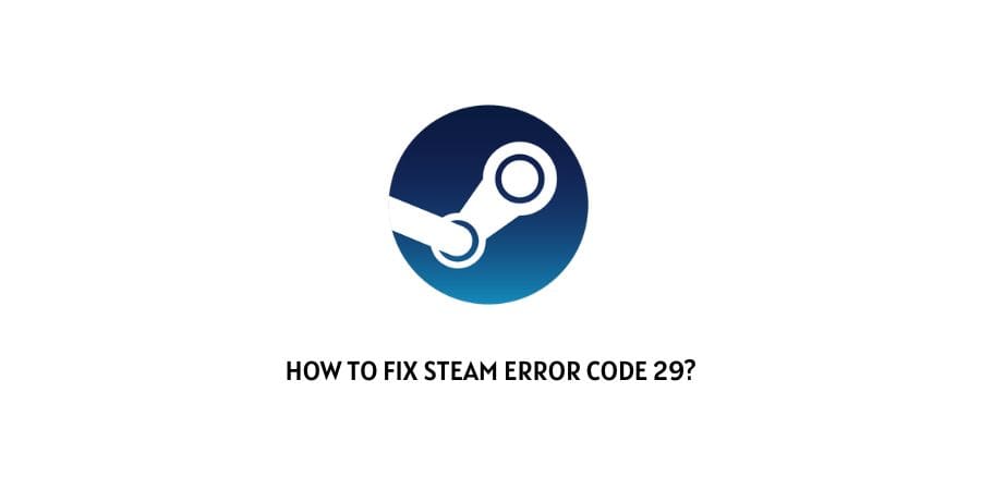 Steam Error Code 29