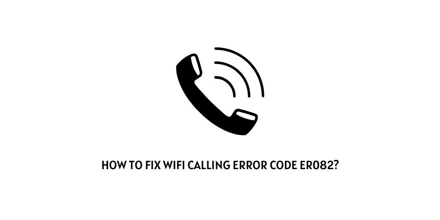 Wifi Calling Error Code ER082