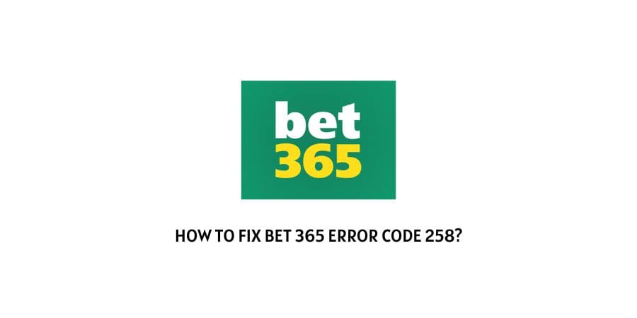 Bet 365 error code 258