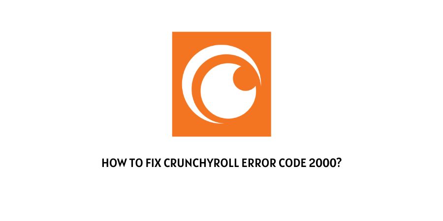 Crunchyroll Error Code 2000