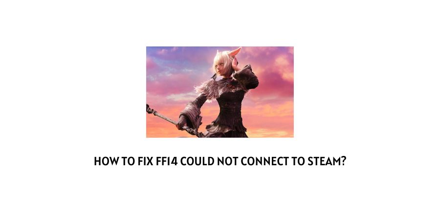 FINAL FANTASY XIV (FF14) Could Not Connect To Steam