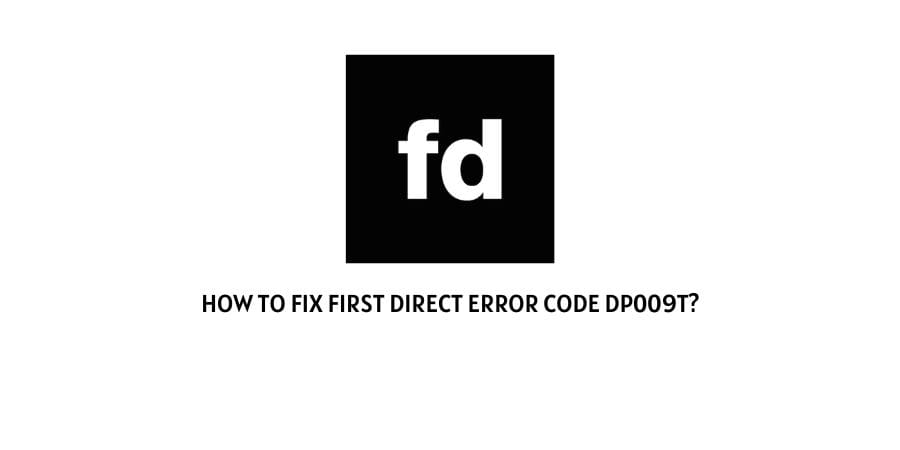 First Direct Error Code dp009t