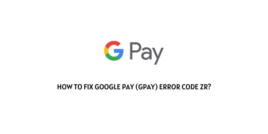 Google Pay (Gpay) Error Code ZR