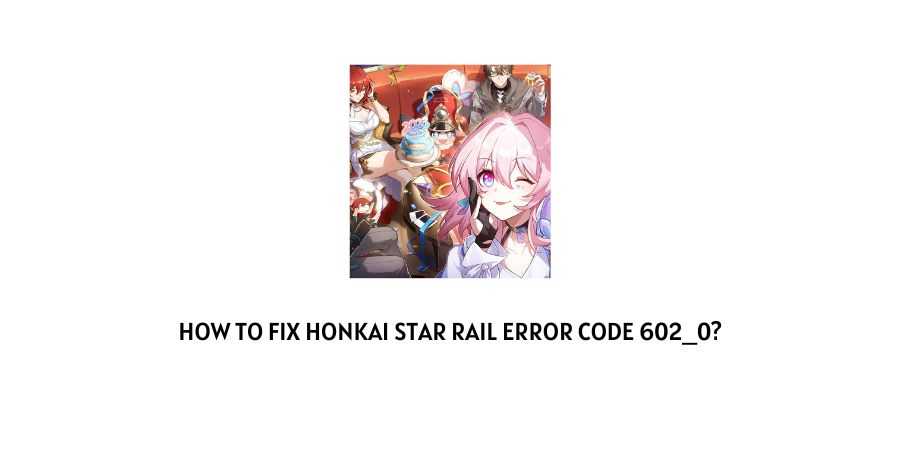 Honkai Star Rail Error Code 602-0