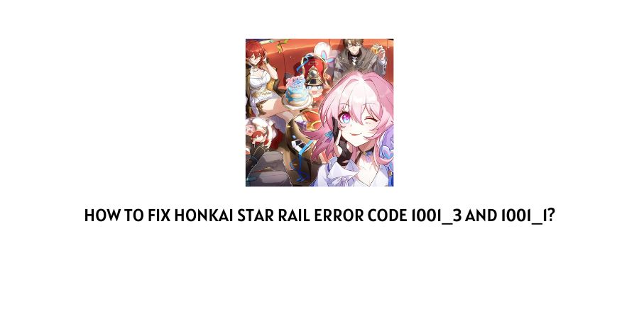 Honkai Star Rail error code 1001_3 And 1001_1