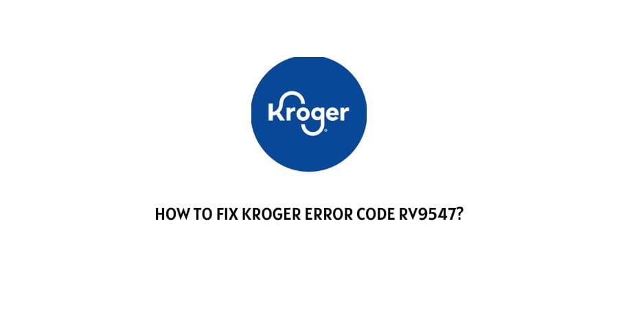 Kroger Error Code RV9547