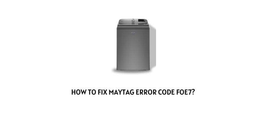Maytag error code foe7