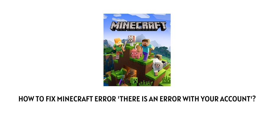 Minecraft Error 'There Is An Error With Your Account'