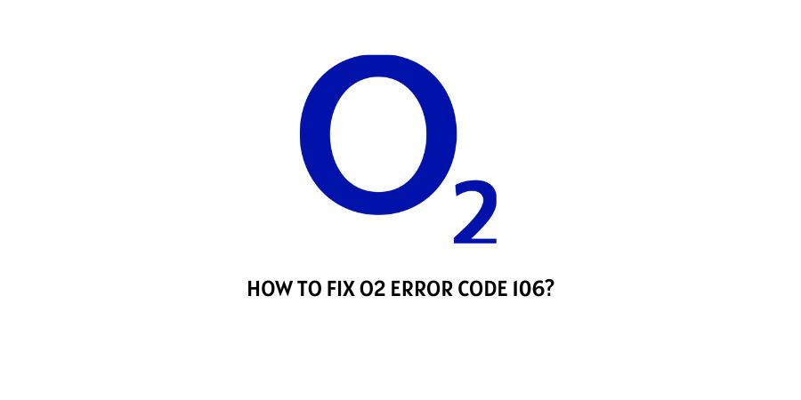 O2 Error Code 106