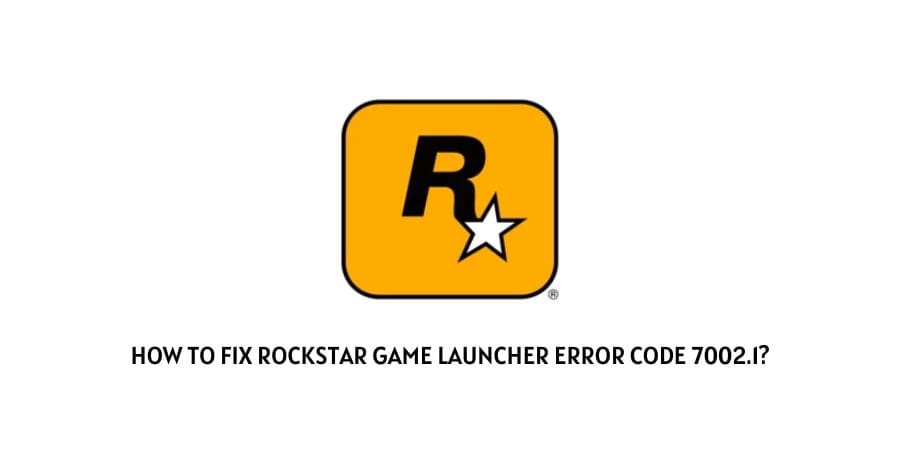 Rockstar game launcher error code 7002.1
