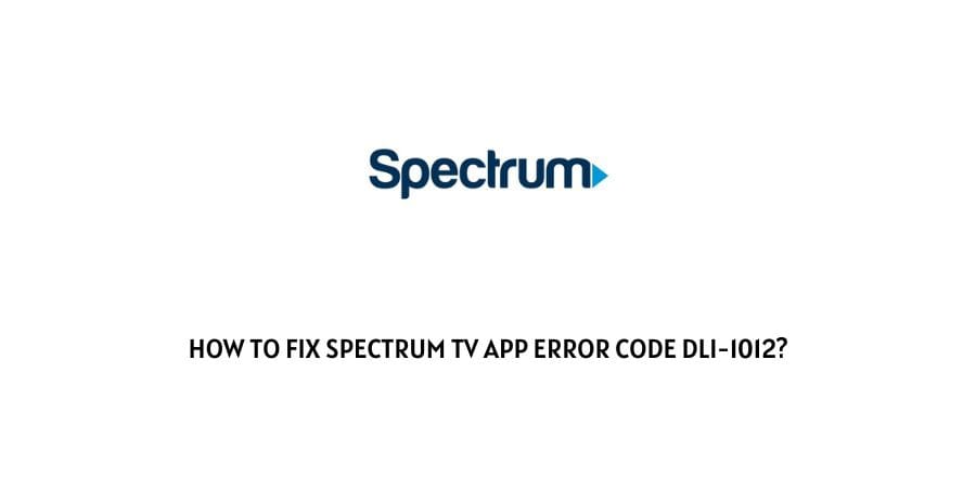 Spectrum TV App Error Code dli-1012