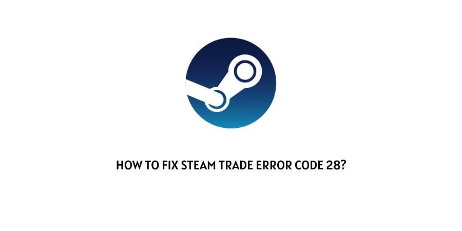 Steam Trade Error Code 28