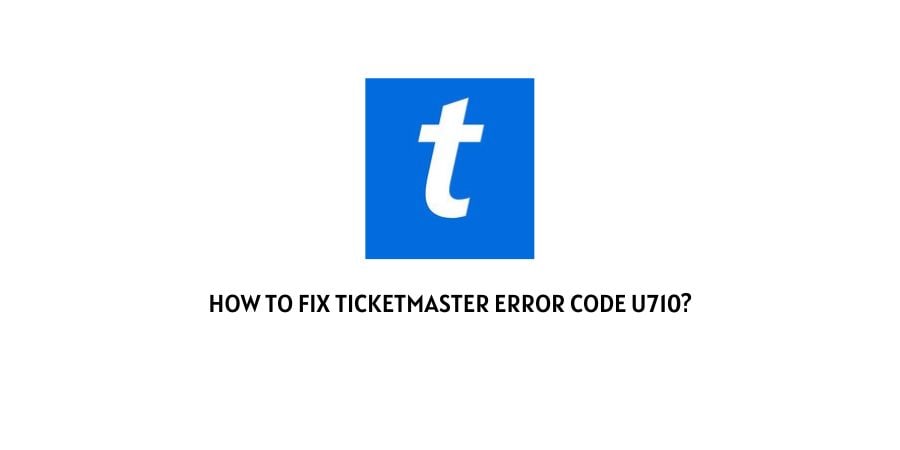 Ticketmaster Error Code u710