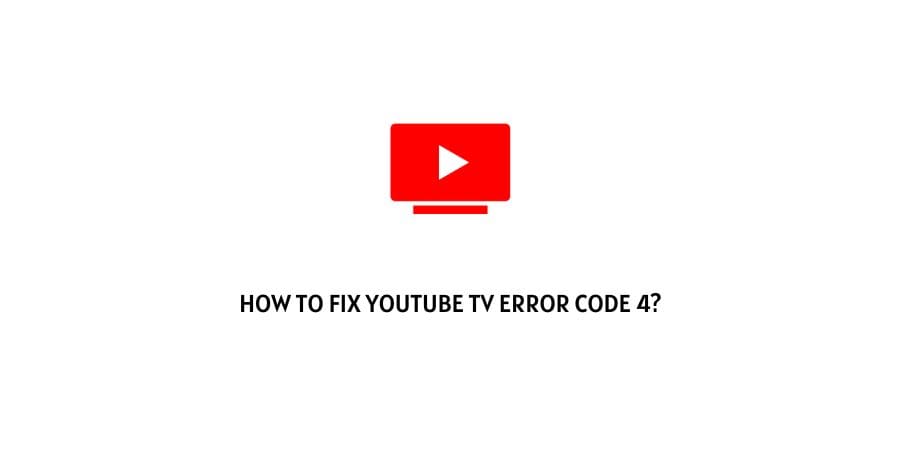 YouTube TV Error Code 4