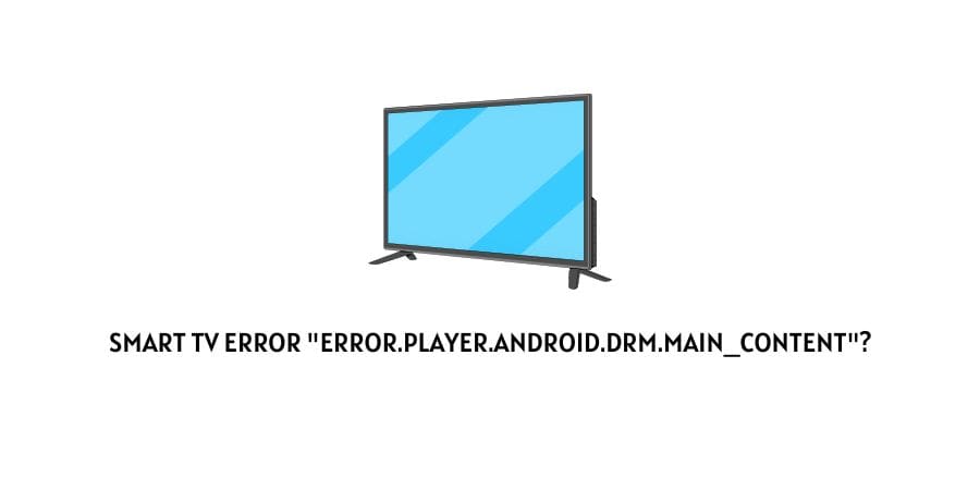 Smart TV Error "error.player.android.drm.main_content"