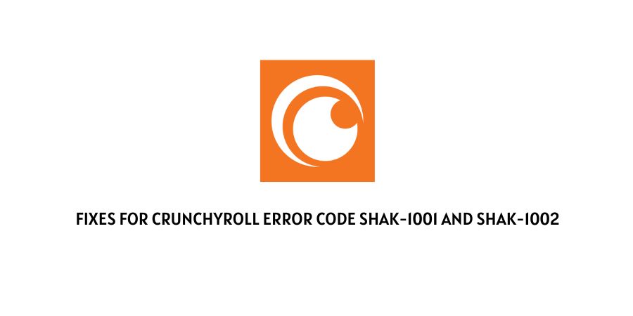 Crunchyroll Error Code Shak-1001 And Shak-1002