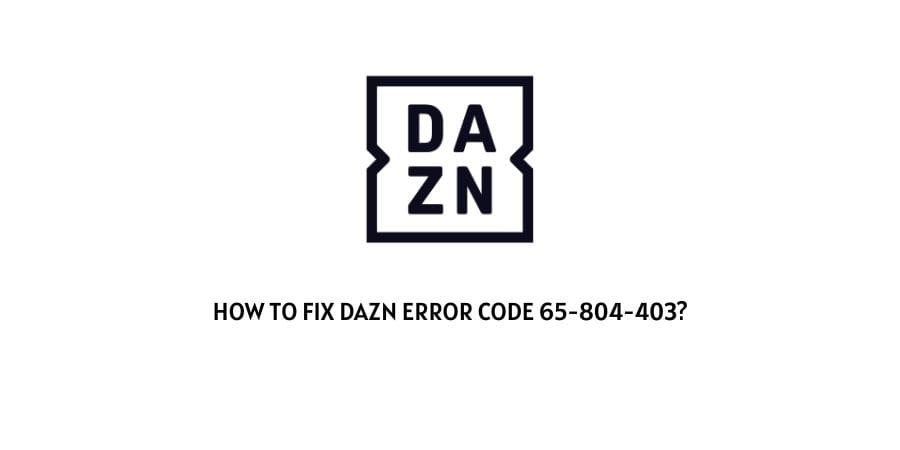 Dazn Error Code 65-804-403