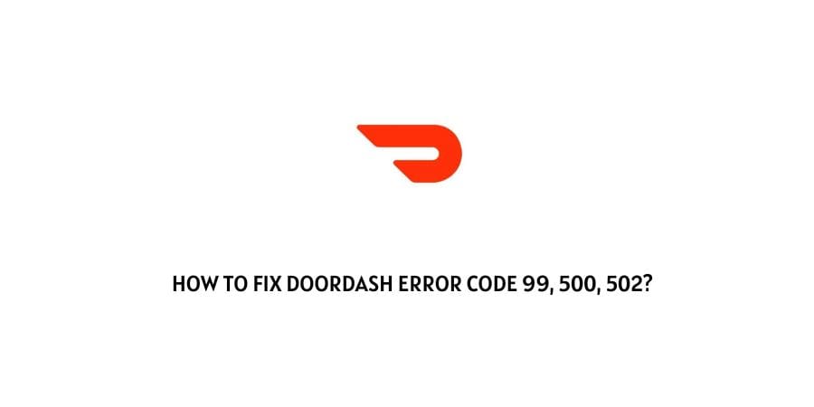 DoorDash Error Code 99, 500, 502