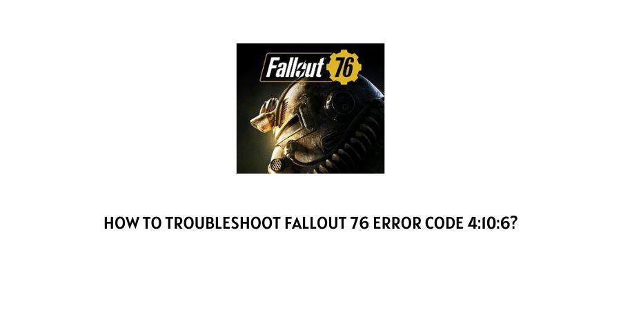 Fallout 76 Error Code 4:10:6