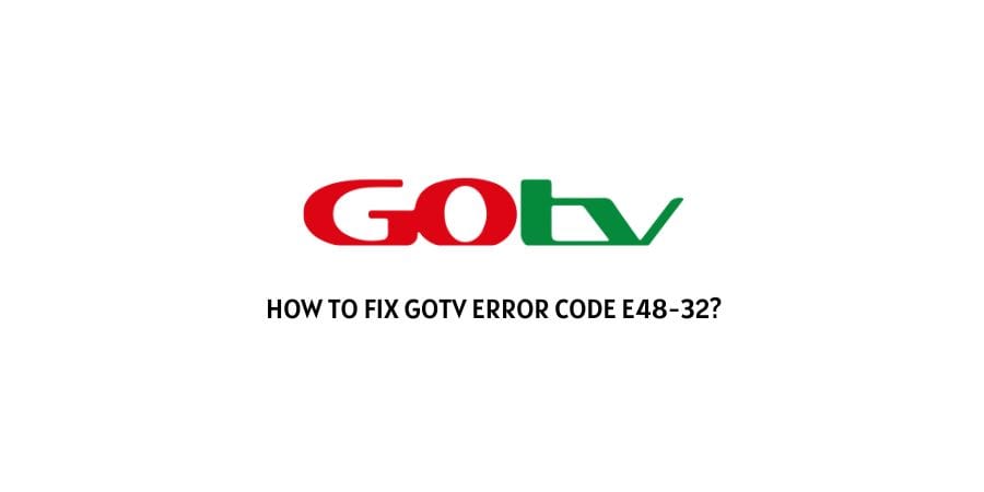 GOTV Error Code E48-32