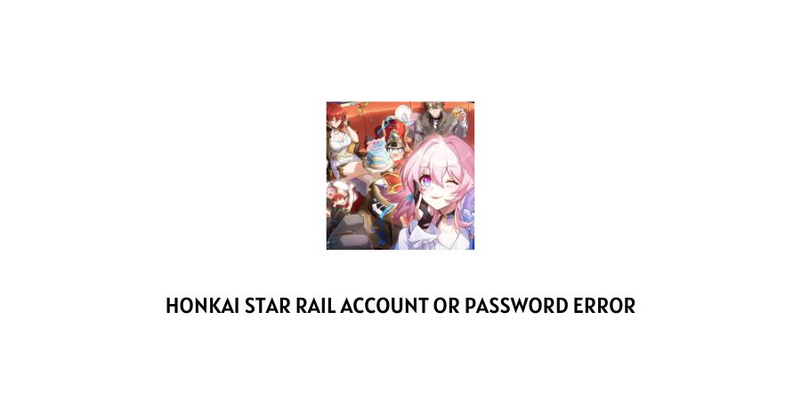 Honkai Star Rail Account Or Password Error