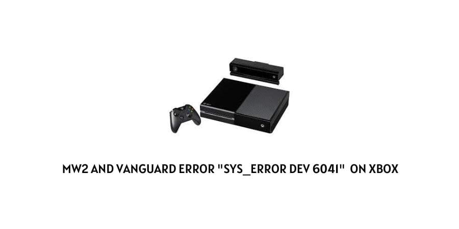 MW2 And Vanguard Error "Sys_Error DEV 6041" On Xbox