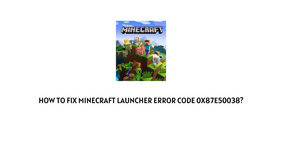 Minecraft Launcher Error Code 0x87e50038