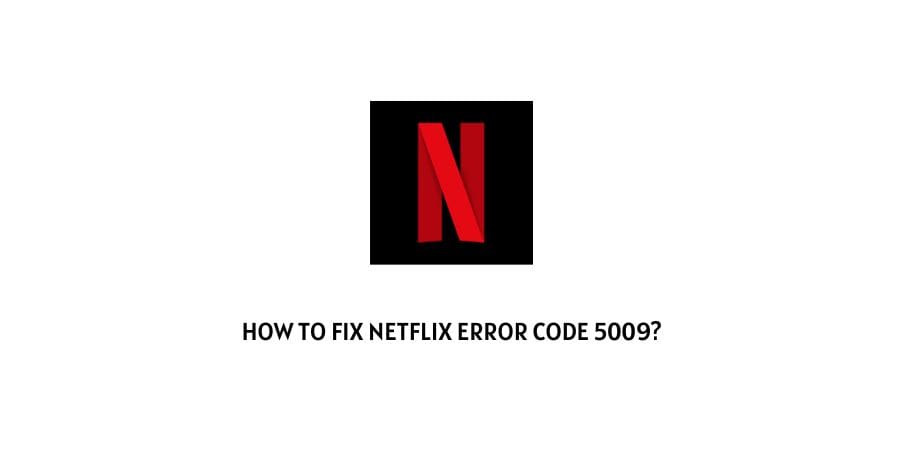 Netflix Error Code 5009