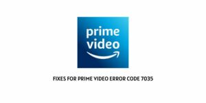 How To Fix Prime Video Error Code 7035?