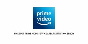 How To Fix Prime Video Service Area Restriction Error?