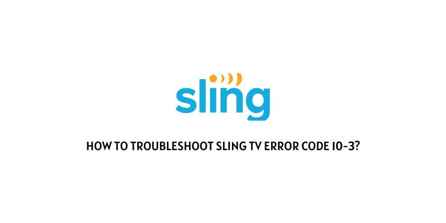 Sling TV Error Code 10-3