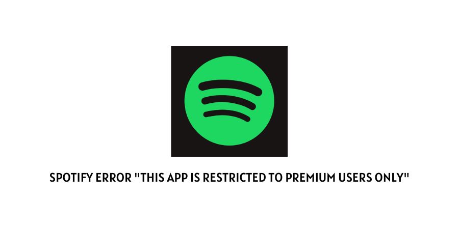 Spotify Error This App Is Restricted To Premium Users Only