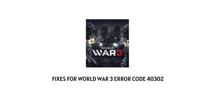 World War 3 (WW3) Error Code 40302