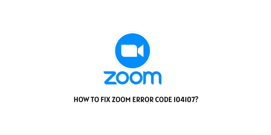 Zoom Error Code 104 107