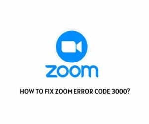 How To Fix Zoom Error Code 3000?