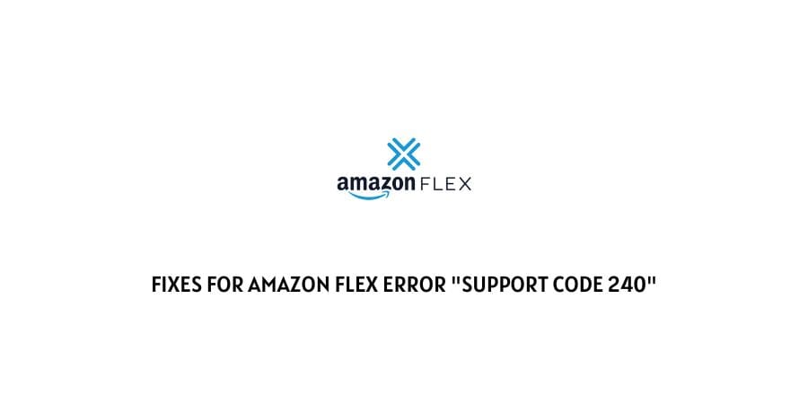 Amazon Flex Error Support Code 240