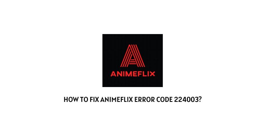 Animeflix Error Code 224003