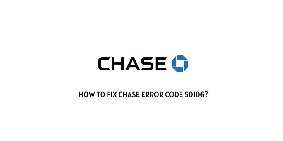 Chase Error Code 50106
