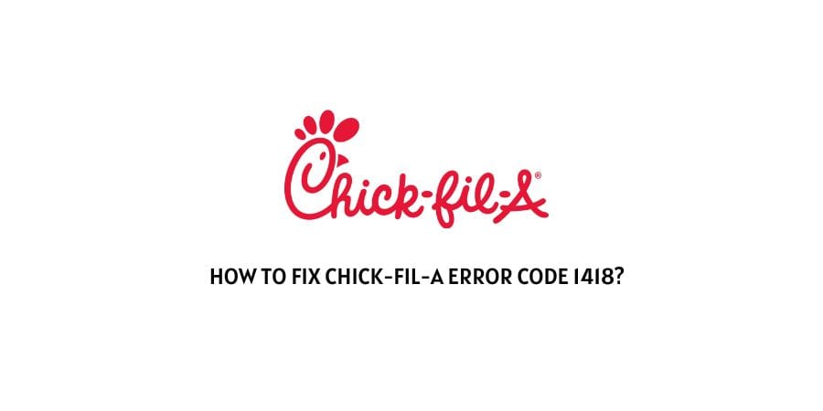Chick Fil A Error Code 1418