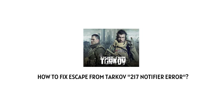 Escape From Tarkov "217 Notifier Error"