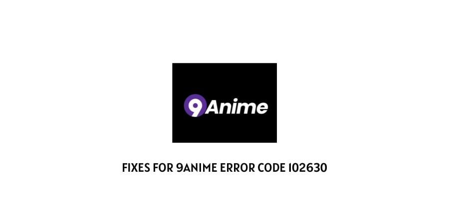 9anime Error Code 102630 - How to fix 
