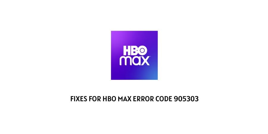HBO Max Error Code 905303