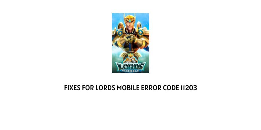 Lords Mobile Error Code 11203?
